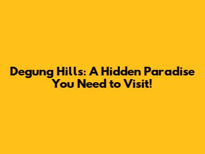 Degung Hills: A Hidden Paradise You Need to Visit!