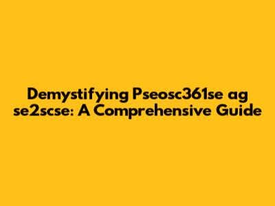 Demystifying Pseosc361se ag se2scse: A Comprehensive Guide