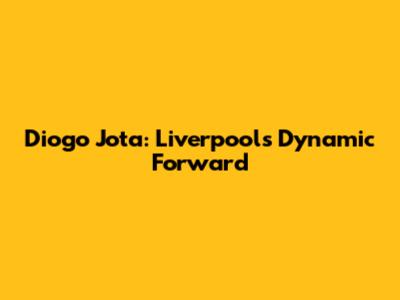 Diogo Jota: Liverpool's Dynamic Forward