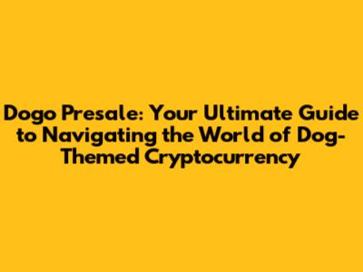 Dogo Presale: Your Ultimate Guide to Navigating the World of Dog-Themed Cryptocurrency