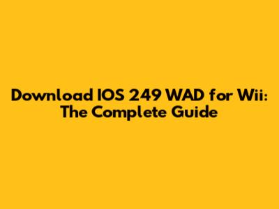 Download IOS 249 WAD for Wii: The Complete Guide