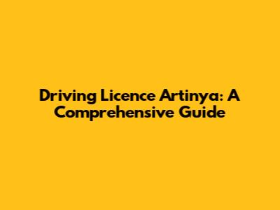 Driving Licence Artinya: A Comprehensive Guide