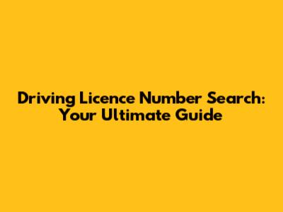 Driving Licence Number Search: Your Ultimate Guide