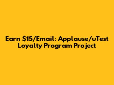 Earn $15/Email: Applause/uTest Loyalty Program Project