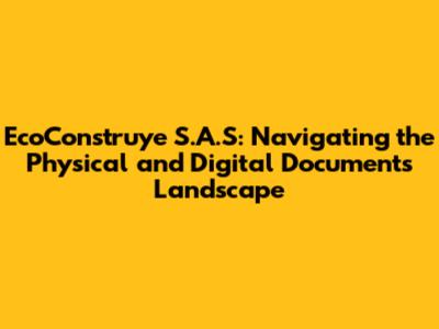 EcoConstruye S.A.S: Navigating the Physical and Digital Documents Landscape