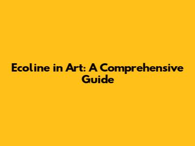 Ecoline in Art: A Comprehensive Guide