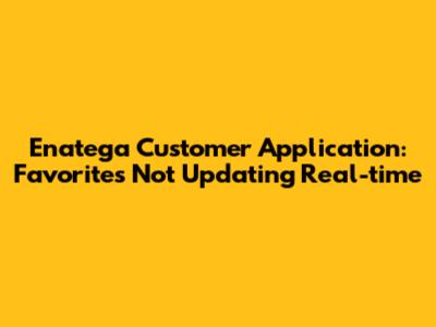 Enatega Customer Application: Favorites Not Updating Real-time