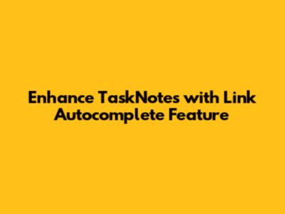 Enhance TaskNotes with Link Autocomplete Feature