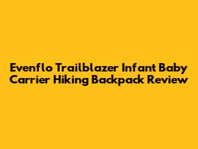 Evenflo Trailblazer Infant Baby Carrier Hiking Backpack Review