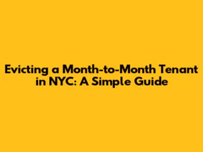 Evicting a Month-to-Month Tenant in NYC: A Simple Guide
