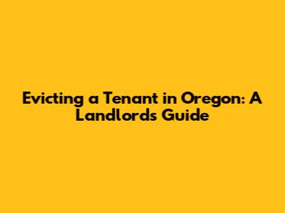 Evicting a Tenant in Oregon: A Landlord's Guide