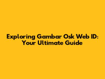 Exploring Gambar Osk Web ID: Your Ultimate Guide