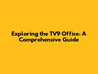 Exploring the TV9 Office: A Comprehensive Guide