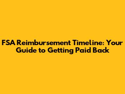 FSA Reimbursement Timeline: Your Guide to Getting Paid Back