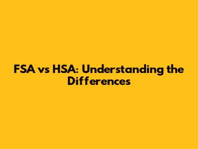 FSA vs HSA: Understanding the Differences