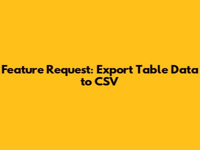 Feature Request: Export Table Data to CSV