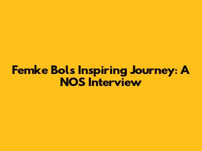 Femke Bol's Inspiring Journey: A NOS Interview