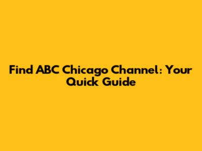 Find ABC Chicago Channel: Your Quick Guide