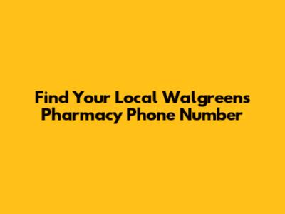Find Your Local Walgreens Pharmacy Phone Number