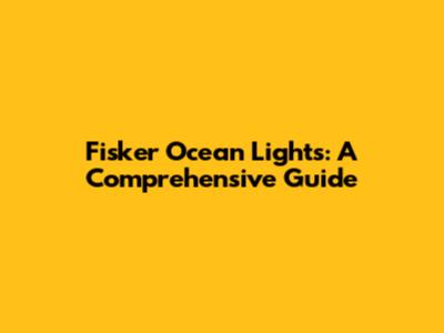 Fisker Ocean Lights: A Comprehensive Guide