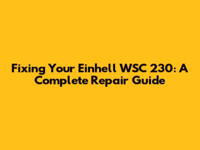Fixing Your Einhell WSC 230: A Complete Repair Guide