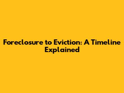 Foreclosure to Eviction: A Timeline Explained