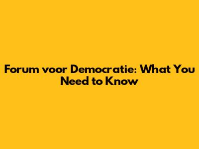Forum voor Democratie: What You Need to Know