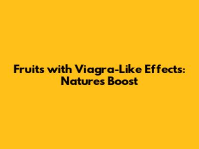 Fruits with Viagra-Like Effects: Nature's Boost