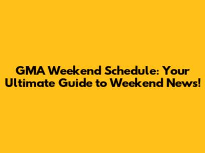 GMA Weekend Schedule: Your Ultimate Guide to Weekend News!