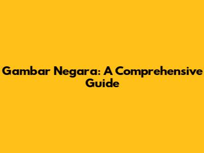 Gambar Negara: A Comprehensive Guide