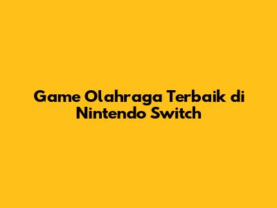 Game Olahraga Terbaik di Nintendo Switch