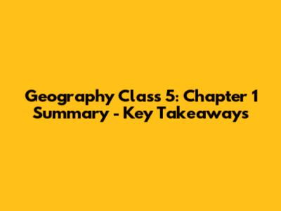 Geography Class 5: Chapter 1 Summary - Key Takeaways