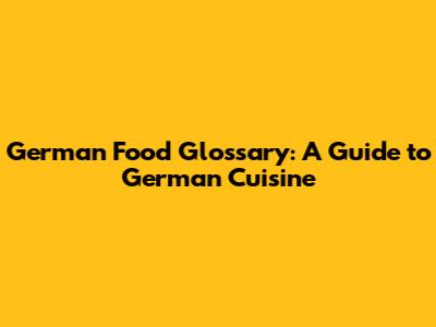 German Food Glossary: A Guide to German Cuisine
