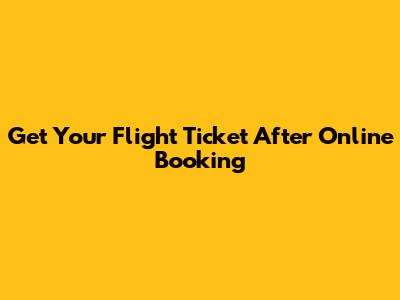 Get Your Flight Ticket After Online Booking