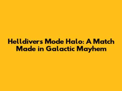 Helldivers Mode Halo: A Match Made in Galactic Mayhem