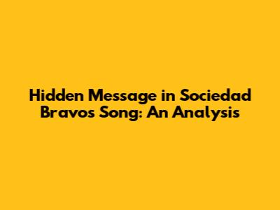 Hidden Message in Sociedad Bravo's Song: An Analysis