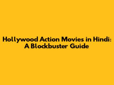 Hollywood Action Movies in Hindi: A Blockbuster Guide