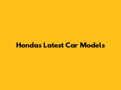 Honda's Latest Car Models