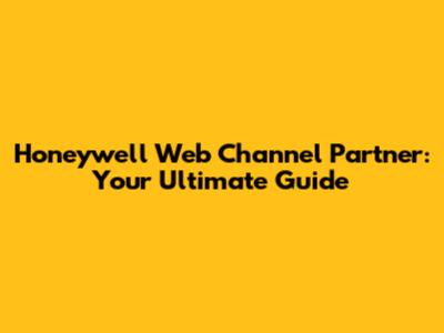 Honeywell Web Channel Partner: Your Ultimate Guide