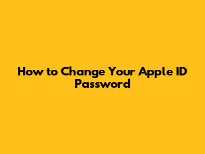 How to Change Your Apple ID Password