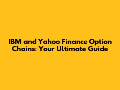 IBM and Yahoo Finance Option Chains: Your Ultimate Guide