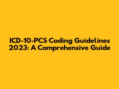 ICD-10-PCS Coding Guidelines 2023: A Comprehensive Guide