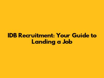IDB Recruitment: Your Guide to Landing a Job
