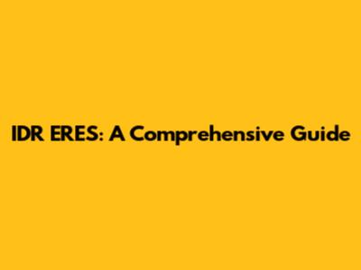 IDR ERES: A Comprehensive Guide