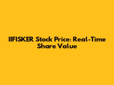 IIFISKER Stock Price: Real-Time Share Value
