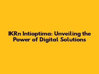 IKRn Intioptima: Unveiling the Power of Digital Solutions