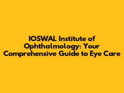 IOSWAL Institute of Ophthalmology: Your Comprehensive Guide to Eye Care