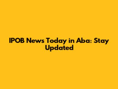IPOB News Today in Aba: Stay Updated