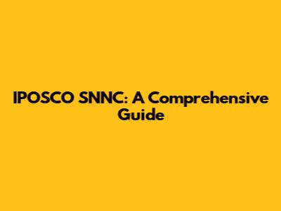 IPOSCO SNNC: A Comprehensive Guide