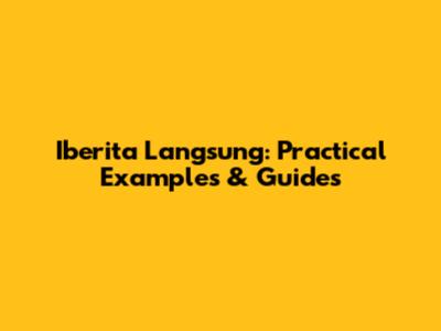 Iberita Langsung: Practical Examples & Guides